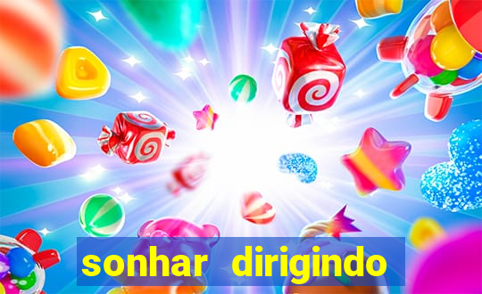 sonhar dirigindo carro jogo do bicho